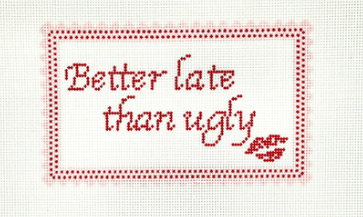 Better Late Than Ugly