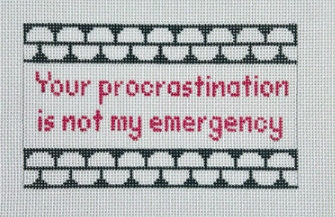 Your Procrastination is Not My Emergency