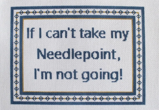 If I Can't Take My Needlepoint...