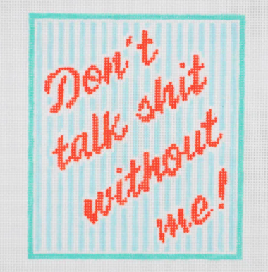 Don't Talk Shit Without Me!