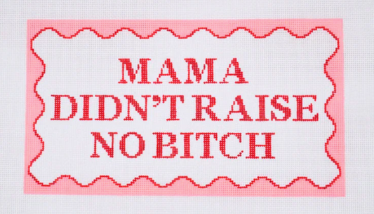 Mama Didn't Raise No Bitch