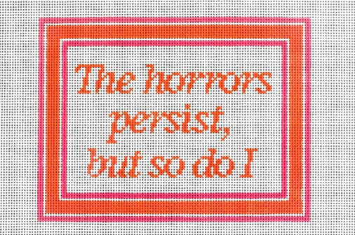 The Horrors Persist But So Do I